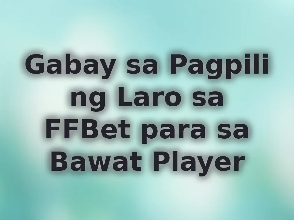 Gabay sa Pagpili ng Laro sa FFBet para sa Bawat Player