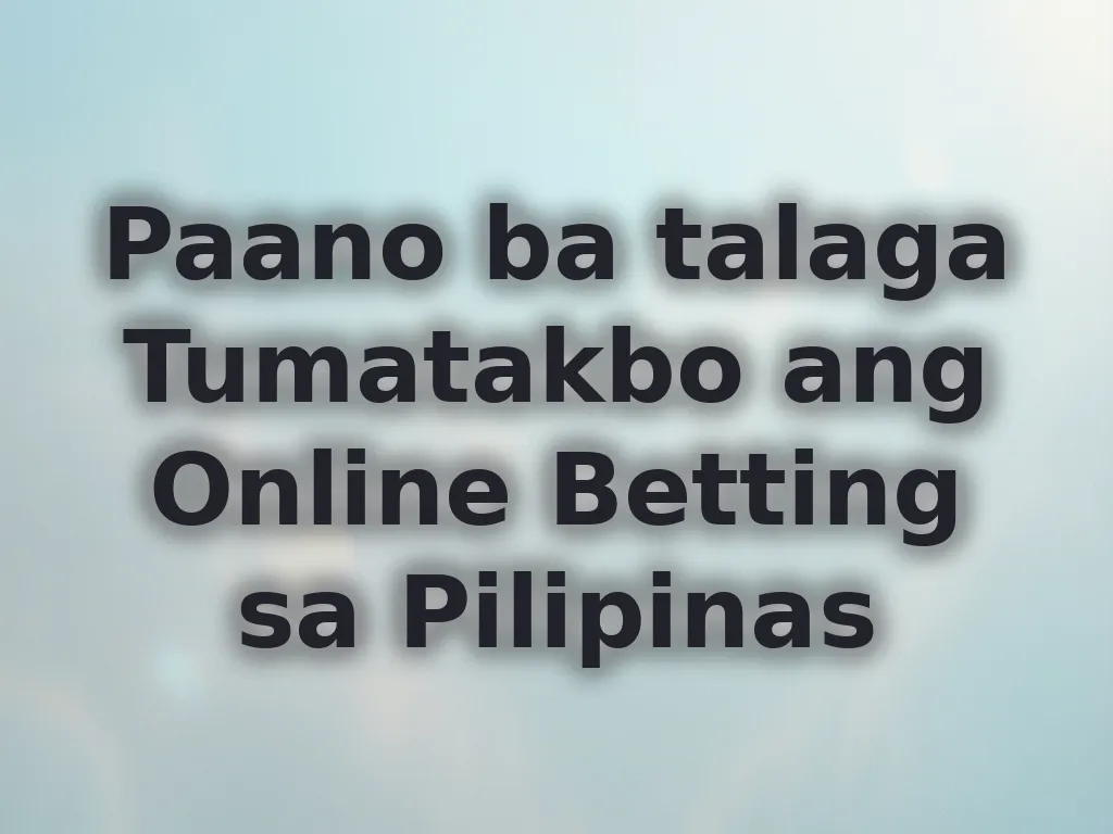 Paano ba talaga Tumatakbo ang Online Betting sa Pilipinas